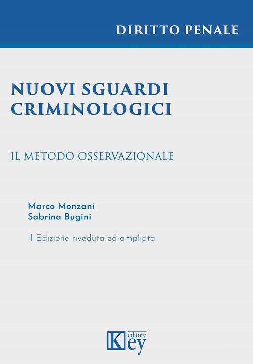 Nuovi sguardi criminologici. Il metodo osservazionale di Marco Monzani, Sabrina Bugini edito da Key Editore