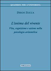L' anima del vivente. Vita, cognizione e azione nella psicologia aristotelica di Diego Zucca edito da Morcelliana