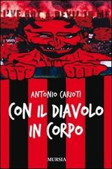Con il diavolo in corpo di Antonio Carioti edito da Ugo Mursia Editore