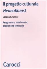 Il progetto culturale Heimatkunst. Programma, movimento, produzione letteraria di Serena Grazzini edito da Carocci