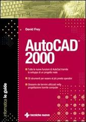 AutoCad 2000 di David Frey edito da Tecniche Nuove