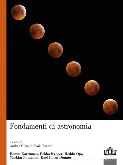 Fondamenti di astronomia di Hannu Karttunen, Heikki Oja, Pekka Kroger edito da UTET Università