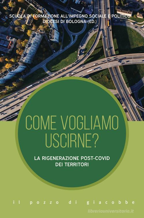 Come vogliamo uscirne? La rigenerazione post-Covid dei territori di Scuola di formazione all'impegno so edito da Il Pozzo di Giacobbe