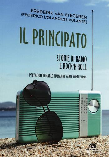 Il Principato. Storie di radio e rock'n'roll a Montecarlo di Federico Van Stegeren edito da Arcana