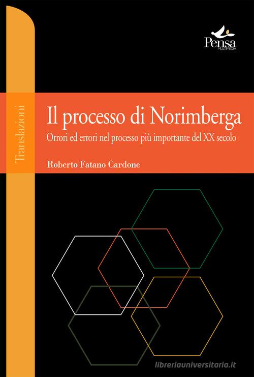 Il processo di Norimberga. Orrori ed errori nel processo più importante del XX secolo di Roberto Fatano Cardone edito da Pensa Multimedia