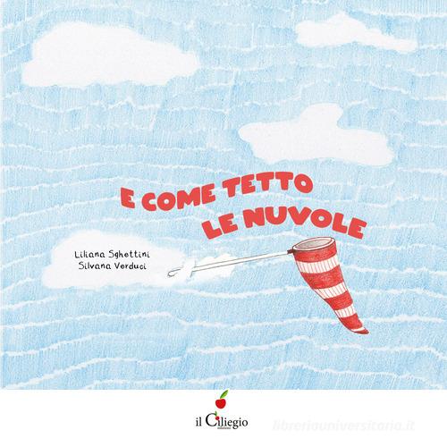 E come tetto le nuvole. Ediz. illustrata di Liliana Sghettini edito da Il Ciliegio