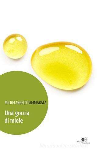 Una goccia di miele di Michelangelo Cammarata edito da Europa Edizioni