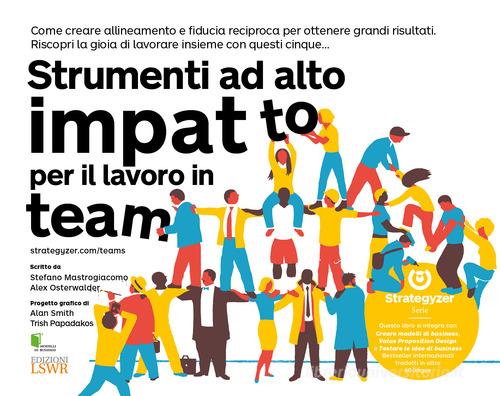 Strumenti ad alto impatto per il lavoro in team di Stefano Mastrogiacomo, Alexander Osterwalder edito da Edizioni LSWR