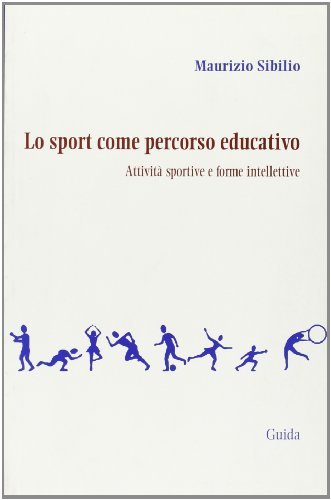 Lo sport come percorso educativo. Attività sportive e forme intellettive di Maurizio Sibilio edito da Guida