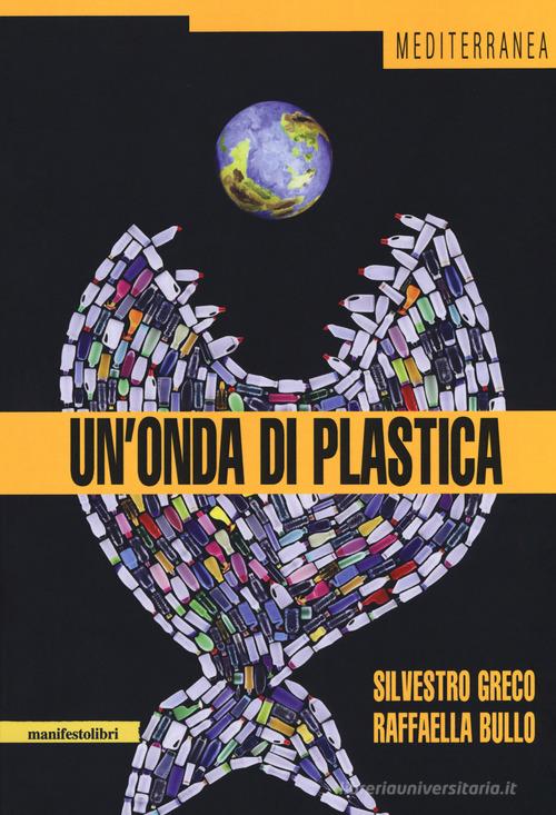 Un' onda di plastica di Silvestro Greco, Raffaella Bullo edito da Manifestolibri