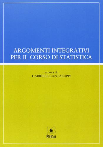 Argomenti integrativi per il corso di statistica di Gabriele Cantaluppi edito da EDUCatt Università Cattolica