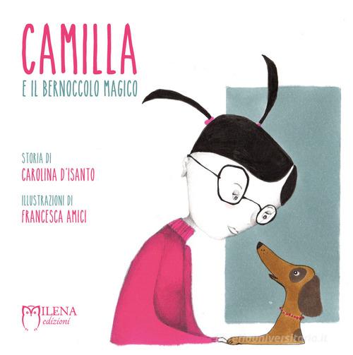 Camilla e il bernoccolo magico. Ediz. a colori di Carolina D'Isanto edito da Milena Edizioni