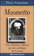 Maometto. Vita, dottrina, sufismo, piccola antologia del Corano di Piero Scanziani edito da Elvetica