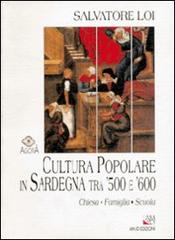 Cultura popolare in Sardegna tra '500 e '600. Chiesa, famiglia e scuola di Salvatore Loi edito da AM&D