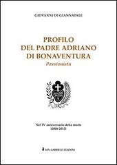 Profilo del padre Adriano di Bonaventura passionista di Giovanni Di Giannatale edito da San Gabriele