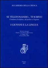 Se telefonando... ti scrivo. L'italiano al telefono, dal parlato al digitato. I giovani e la lingua. Atti dei Convegni (Firenze, 11 maggio-26 novembre 2007) edito da Accademia della Crusca