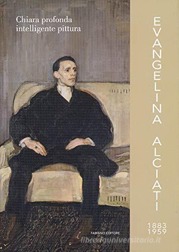 Evangelina Alciati 1883-1959. Chiara profonda intelligente pittura