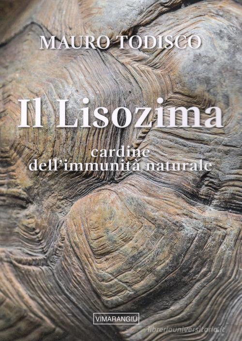 Il lisozima. Cardine dell'immunità naturale di Mauro Todisco edito da Todisco Mauro