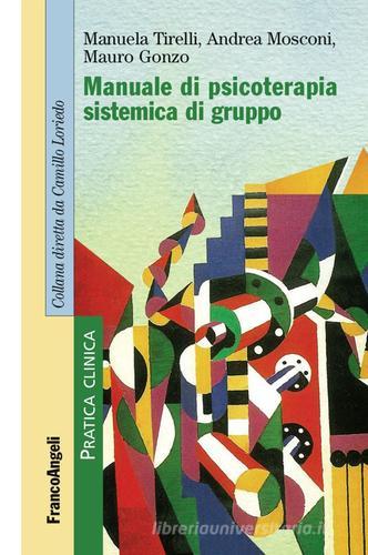 Manuale di psicoterapia sistemica di gruppo di Manuela Tirelli, Andrea Mosconi, Mauro Gonzo edito da Franco Angeli