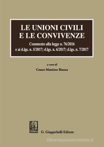 Le unioni civili e le convivenze. Commento alla legge n. 76/2016 e ai d.lgs. n. 5/2017; dlgs n. 6/2017; dlgs n. 7/2017 edito da Giappichelli