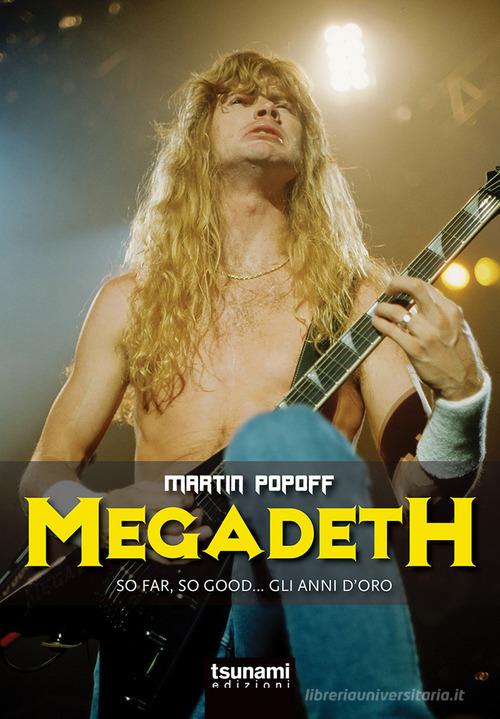Megadeth. So far, So good... gli anni d'oro di Martin Popoff edito da Tsunami Edizioni