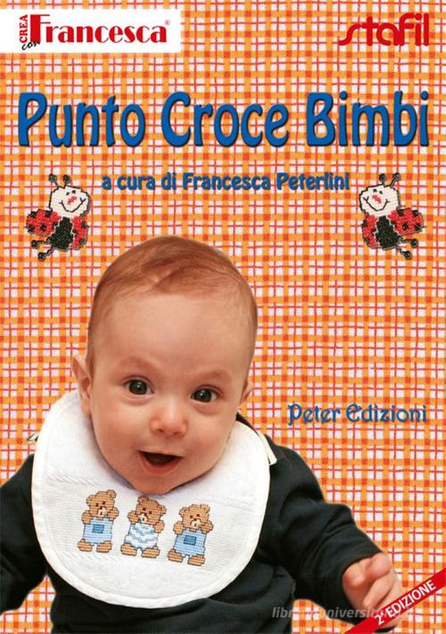 Punto croce bimbi di Francesca Peterlini edito da Peter Edizioni