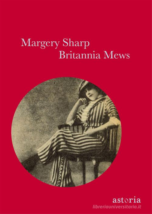 Britannia Mews di Margery Sharp edito da Astoria