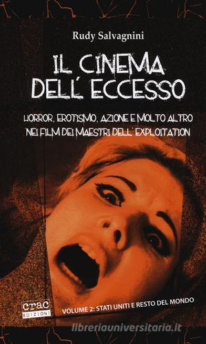 Il cinema dell'eccesso. Horror, erotismo, azione e molto altro nei film dei maestri dell'exploitation vol. 2 di Rudy Salvagnini edito da CRAC Edizioni