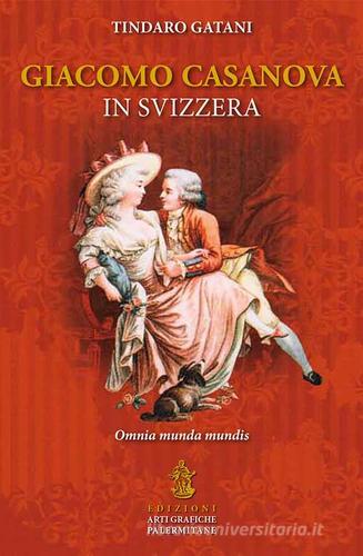 Giacomo Casanova in Svizzera di Tindaro Gatani edito da Arti Grafiche Palermitane