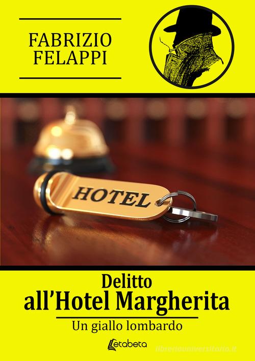 Delitto all'hotel Margherita di Fabrizio Felappi edito da EBS Print