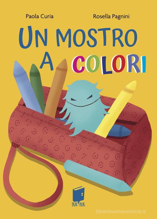 Un mostro a colori. Ediz. illustrata di Paola Curia edito da Buk Buk