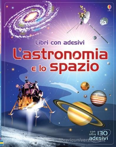 L' astronomia e lo spazio. Con adesivi di Emily Bone, Hazel Maskell edito da Usborne Publishing