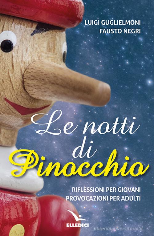Le notti di Pinocchio. Riflessioni per giovani, provocazioni per adulti di Luigi Guglielmoni, Fausto Negri edito da Editrice Elledici