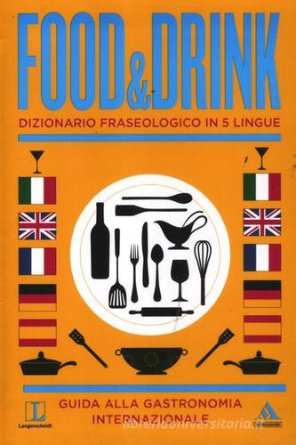 Langenscheidt. Food & drink. Dizionario fraseologico in 5 lingue di Fritz Kerndter, Chiara Nardo edito da Mondadori