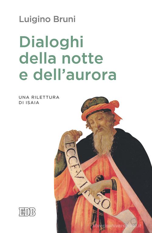 Dialoghi della notte e dell'aurora. Un rilettura di Isaia di Luigino Bruni edito da EDB