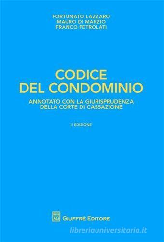 Codice del condominio di Fortunato Lazzaro, Mauro Di Marzio, Franco Petrolati edito da Giuffrè