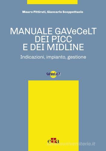 Manuale GAVeCeLT di PICC e MIDLINE. Indicazioni, impianto e gestione di Mauro Pittiruti edito da Edra