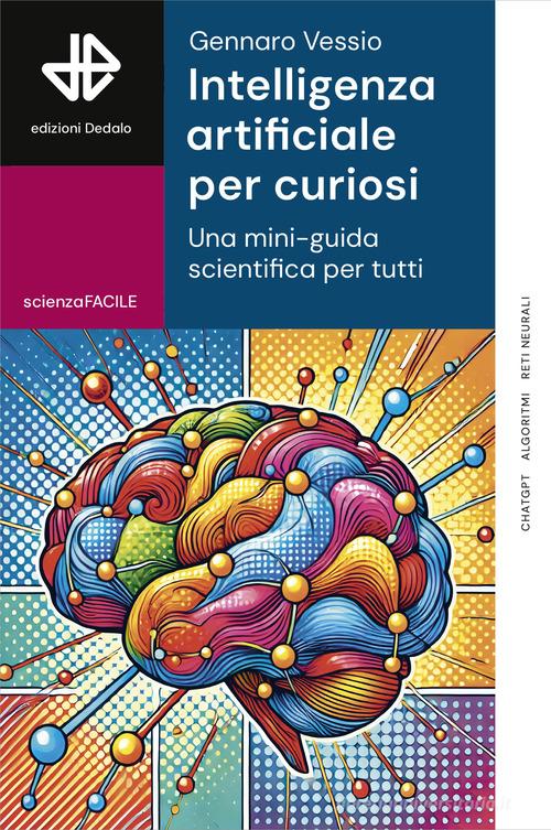 Intelligenza artificiale per curiosi. Una mini-guida scientifica per tutti di Gennaro Vessio edito da edizioni Dedalo