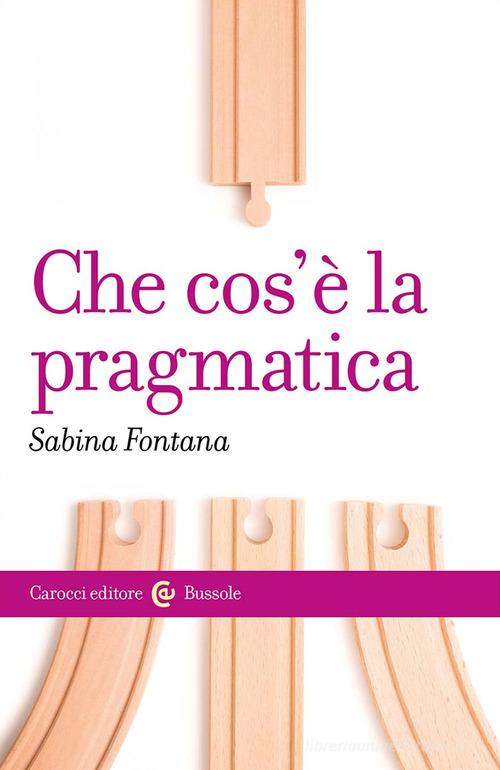 Che cos'è la pragmatica di Sabina Fontana edito da Carocci