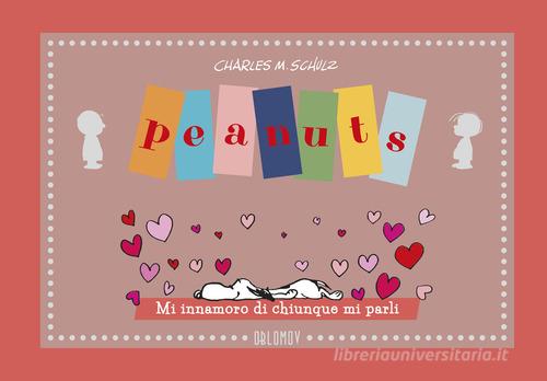 Peanuts. Mi innamoro di chiunque mi parli di Charles M. Schulz edito da Oblomov Edizioni