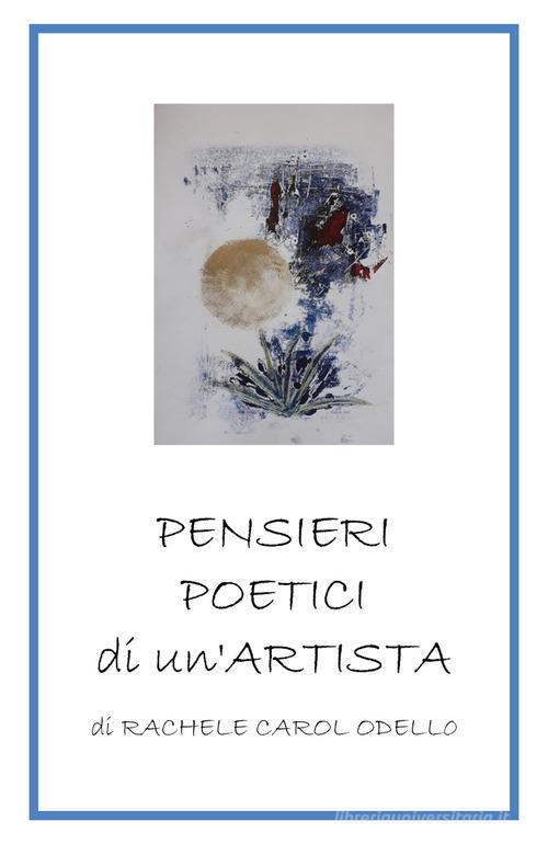 Pensieri poetici di un'artista di Rachele Carol Odello edito da Youcanprint