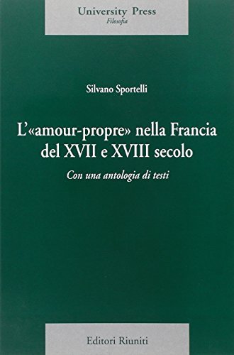 L' amour-propre nella Francia del XVII e XVIII secolo. Con una antologia di testi di Silvano Sportelli edito da Editori Riuniti Univ. Press