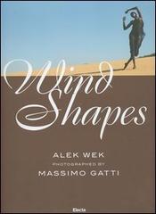 Wind Shapes. Ediz. italiana e inglese di Massimo Gatti edito da Mondadori Electa