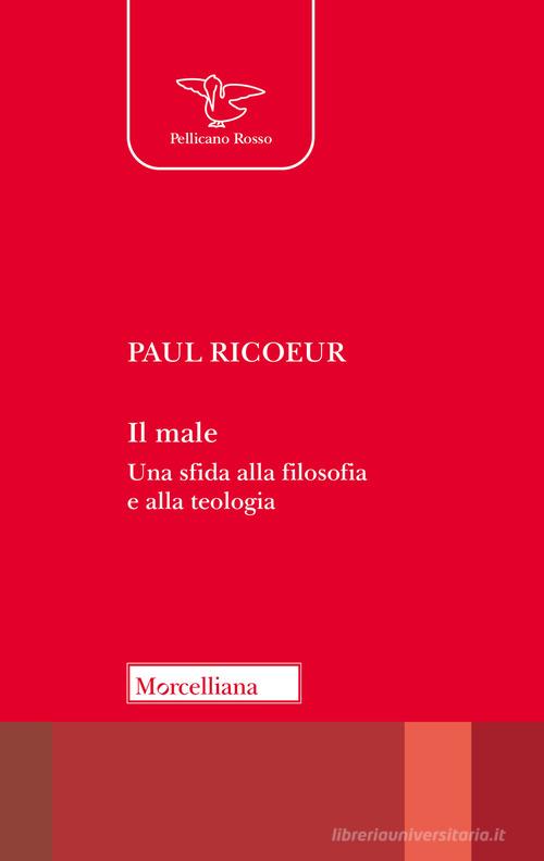 Il male. Una sfida alla filosofia e alla teologia. Nuova ediz. di Paul Ricoeur edito da Morcelliana