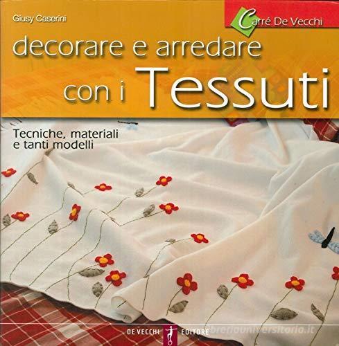 Decorare e arredare con i tessuti di Giusy Caserini edito da De Vecchi