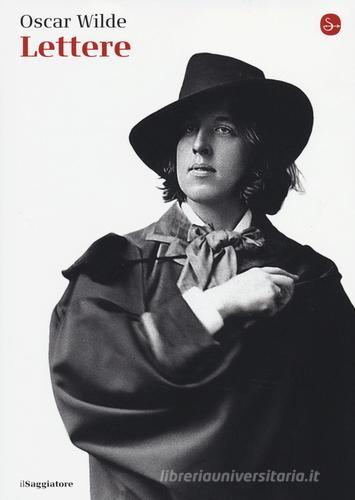 Lettere di Oscar Wilde edito da Il Saggiatore