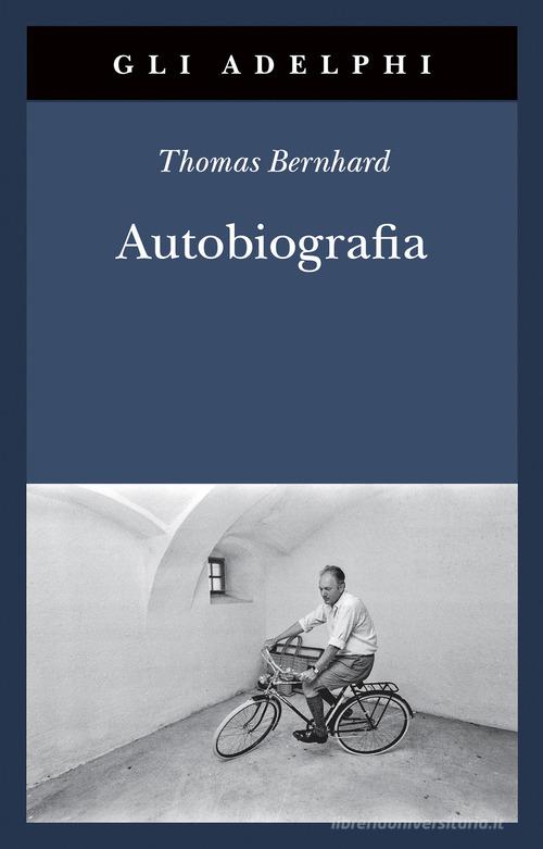 Autobiografia: L'origine-La cantina-Il respiro-Il freddo-Un bambino di Thomas Bernhard edito da Adelphi