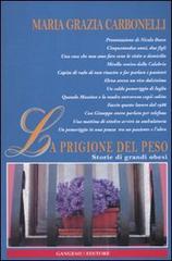 La prigione del peso. Storie di grandi obesi di Maria Grazia Carbonelli edito da Gangemi Editore