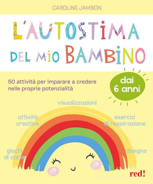 L'autostima del mio bambino. 50 attività per imparare a credere nelle proprie potenzialità di Caroline Jambon edito da Red Edizioni