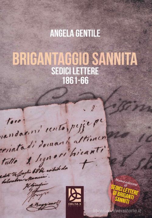 Brigantaggio Sannita. Sedici lettere 1861-66 di Angela Gentile edito da Delta 3